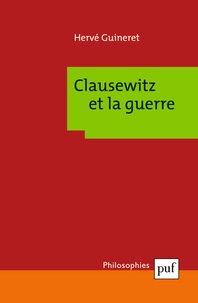Hervé Guineret - Clausewitz et la guerre.