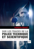 François Daoust - Sur les traces de la police technique et scientifique - L'organisation de la police technique et scientifique en France.