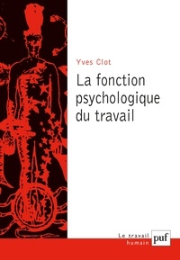 Yves Clot - La fonction psychologique du travail.