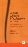 Nathalie de Kernier - Le geste suicidaire à l'adolescence - Tuer l'infans.