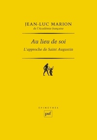 Jean-Luc Marion - Au lieu de soi - L'approche de Saint Augustin.