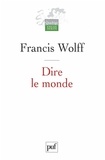 Francis Wolff - Dire le monde.