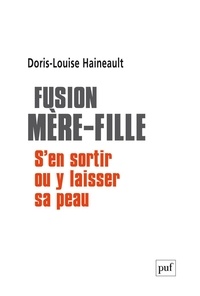 Doris-Louise Haineault - Fusion mère-fille : s'en sortir ou y laisser sa peau.