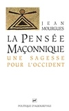 Jean Mourgues - La Pensee Maconnique. Une Sagesse Pour L'Occident.