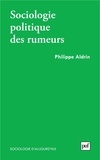 Philippe Aldrin - Sociologie politique des rumeurs.