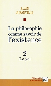 Alain Juranville - La philosophie comme savoir de l'existence - Tome 2, Le jeu.