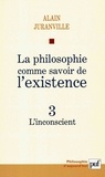 Alain Juranville - La philosophie comme savoir de l'existence - Tome 3, L'inconscient.