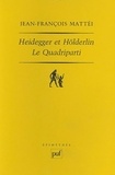 Jean-François Mattéi - Heidegger et Hölderlin. - Le Quadriparti.