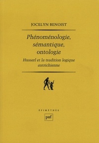 Jocelyn Benoist - Phénoménologie, sémantique, ontologie - Husserl et la tradition logique autrichienne.