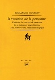Emmanuel Housset - La vocation de la personne - L'histoire du concept de personne de sa naissance augustinienne à sa redécouverte phénoménologique.