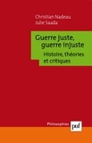 Christian Nadeau - Guerre juste, guerre injuste - Histoire, théories et critiques.