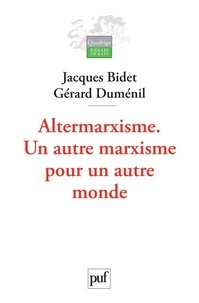 Jacques Bidet et Gérard Duménil - Altermarxisme - Un autre marxisme pour un autre monde.