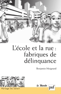 Benjamin Moignard - L'Ecole et la rue : fabriques de délinquance - Recherches comparatives en France et au Brésil.