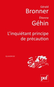 Gérald Bronner et Etienne Géhin - L'inquiétant principe de précaution.