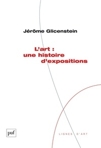 Jérôme Glicenstein - L'art : une histoire d'expositions.