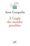 Anne Cauquelin - A l'angle des mondes possibles.