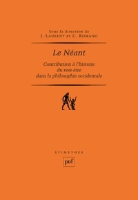 Claude Romano et Jérôme Laurent - Le Néant - Contribution à l'histoire du non-être dans la philosophie occidentale.