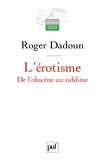 Roger Dadoun - L'érotisme - De l'obscène au sublime.