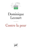 Dominique Lecourt - Contre la peur - De la science à l'éthique, une aventure infinie.