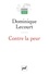 Dominique Lecourt - Contre la peur - De la science à l'éthique, une aventure infinie.