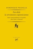 Dominique Pradelle - Par-delà la révolution copernicienne - Sujet transcendantal et facultés chez Kant et Husserl.