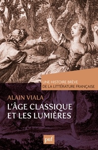Alain Viala - L'Age classique et les Lumières.