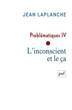 Jean Laplanche - Problématiques - Tome 4 L'inconscient et le ça.