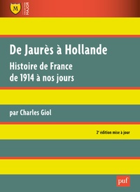 Charles Giol - De Jaurès à Hollande - Histoire de France de 1914 à nos jours.
