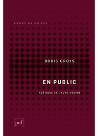 Boris Groys - En public - Poétique de l'auto-design.