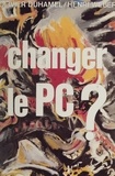 Olivier Duhamel et Henri Weber - Changer le P.C.: [Parti communiste]: ? - Débats sur le gallocommunisme.