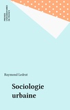 Raymond Ledrut - Sociologie urbaine.