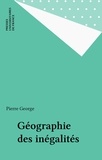 Pierre George - Géographie des inégalités.