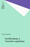 Pierre Lemieux - Du libéralisme à l'anarcho-capitalisme.