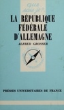 Alfred Grosser - La République fédérale d'Allemagne.