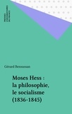 Gérard Bensussan - Moses Hess, la philosophie, le socialisme - 1836-1845....