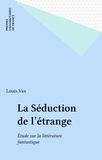 Louis Vax - La Séduction de l'étrange - Étude sur la littérature fantastique.