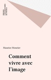 Maurice Mourier - Comment vivre avec l'image.