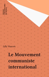 Lilly Marcou - Le Mouvement communiste international depuis 1945.