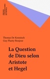 Thomas De Koninck - La question de Dieu selon Aristote et Hegel.
