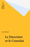 Jean Tulard - Le Directoire et le Consulat.