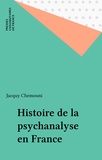 Jacquy Chemouni - Histoire de la psychanalyse en France.