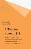 Marcel Le Glay et Joël Le Gall - L'EMPIRE ROMAIN. - Tome 1, le Haut-Empire de la bataille d'Actium (31 av J-C) à l'assassinat de Sévère Alexandre (235 ap J-C).