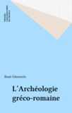 René Ginouvès - L'archéologie gréco-romaine.