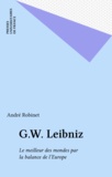 André Robinet - G. W. Leibniz - Le meilleur des mondes par la balance de l'Europe.