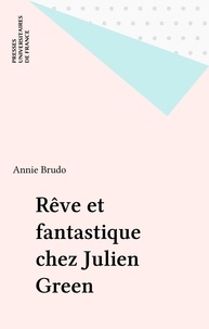 Annie Brudo - Rêve et fantastique chez Julien Green.