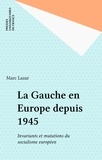 Marc Lazar - La gauche en Europe depuis 1945 - Invariants et mutations du socialisme européen.