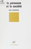 Jean Cazeneuve - La personne et la société.