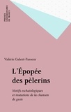 Valérie Galent-Fasseur - L'épopée des pèlerins - Motifs eschatologiques et mutations de la chanson de geste.