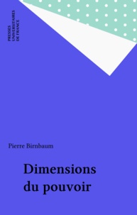 Pierre Birnbaum - Dimensions du pouvoir.