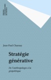Jean-Paul Charnay - Stratégie générative - De l'anthropologie à la géopolitique.